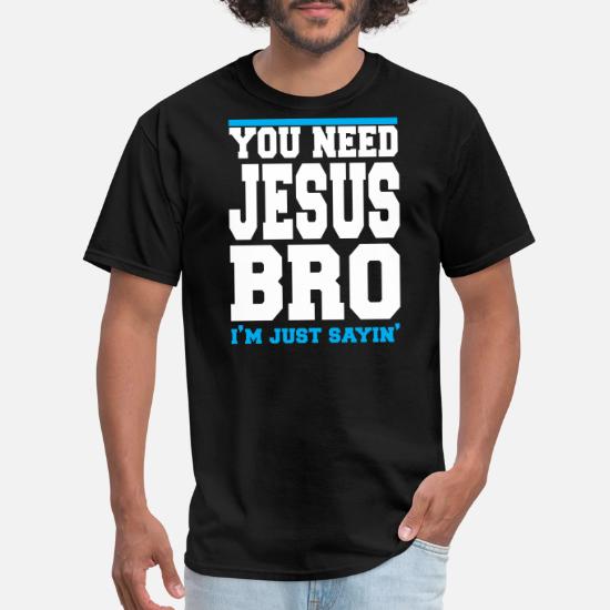 NEED JESUS BRO' Men's T-Shirt | Spreadshirt